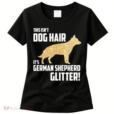 This Isn't Dog Hair It's German Shepherd Glitter T Women's T-Shirt