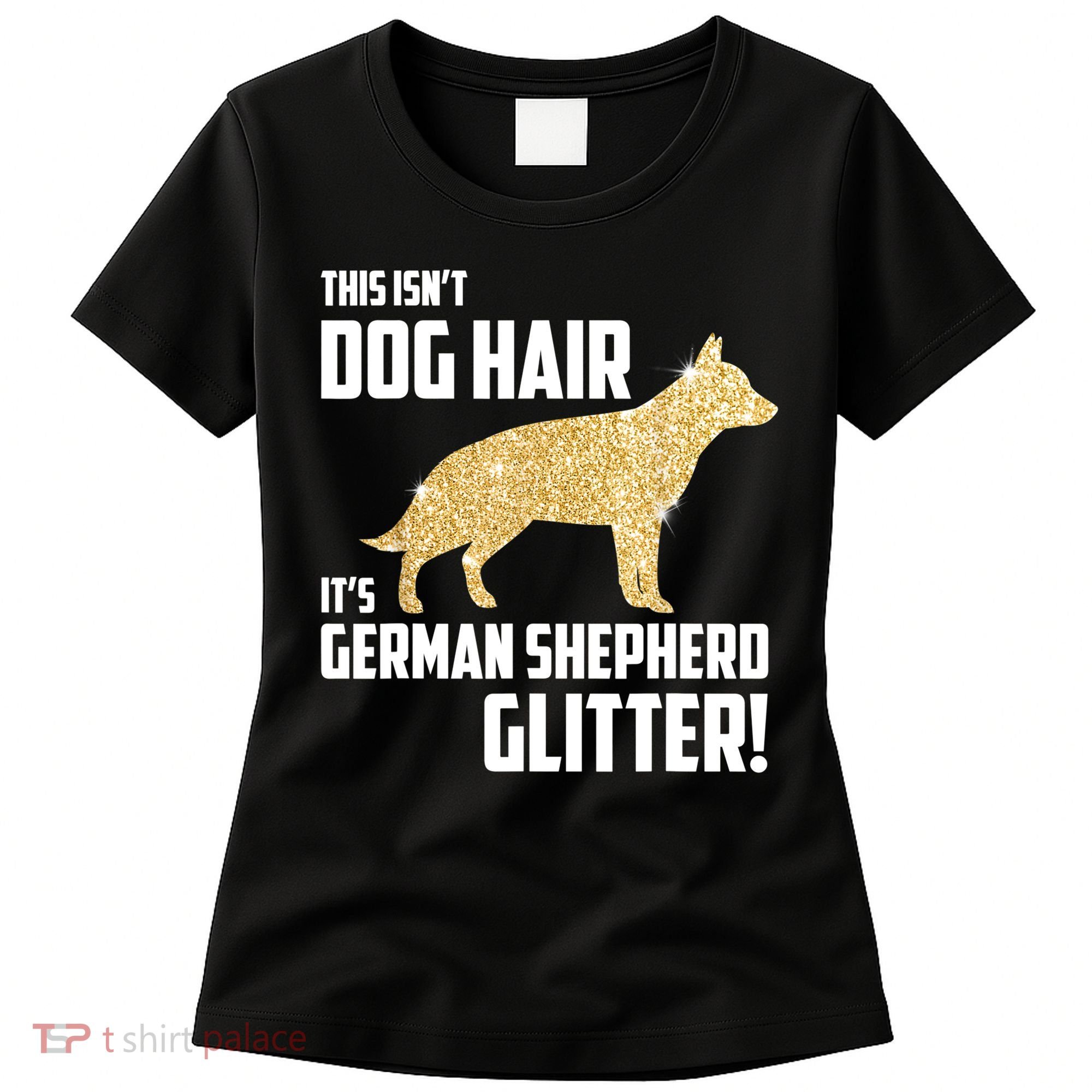 This Isn't Dog Hair It's German Shepherd Glitter T Women's T-Shirt