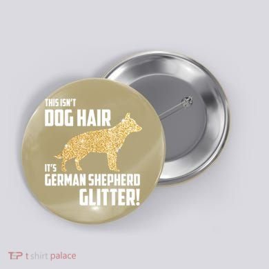 This Isn't Dog Hair It's German Shepherd Glitter T Button