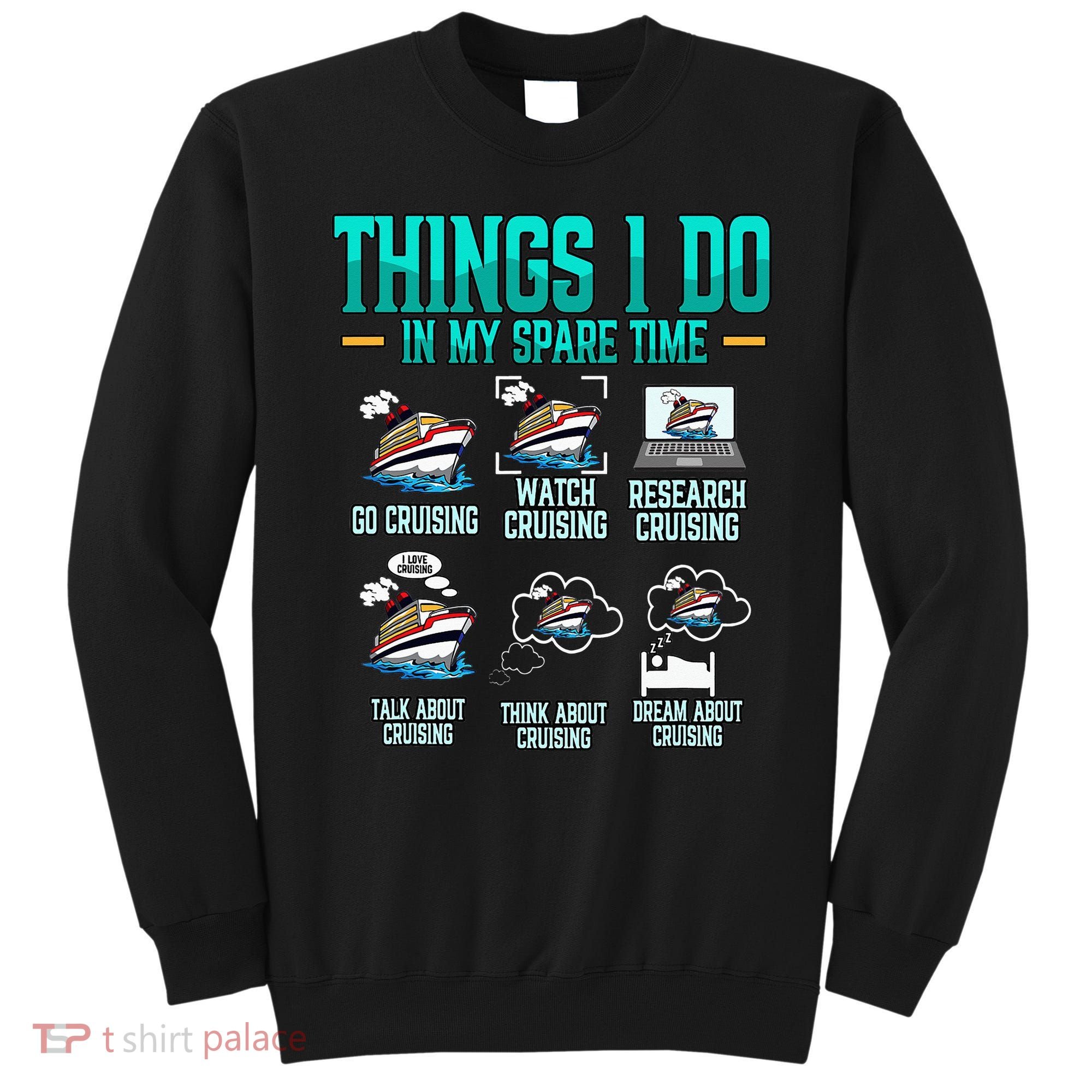 Things I Do In My Spare Time Cruising funny Cruise Sweatshirt