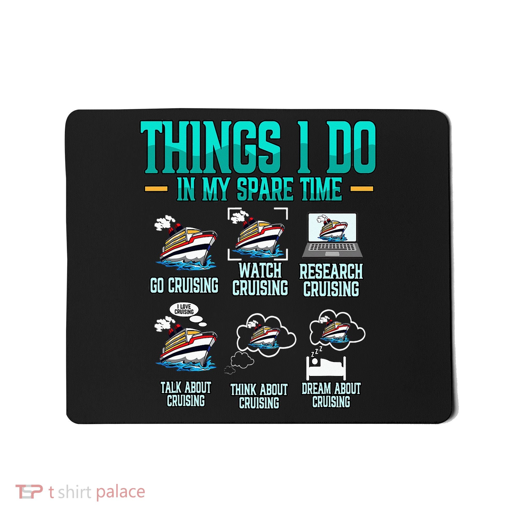 Things I Do In My Spare Time Cruising funny Cruise Mousepad