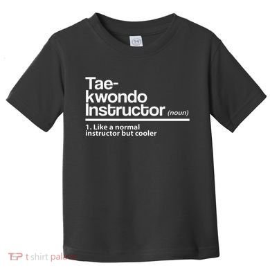 Taekwondo Instructor Definition School Teacher Martial Art Toddler T-Shirt