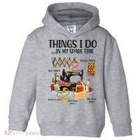 Things I Do In My Spare Time Funny Quilting Sewing Theme Toddler Hoodie thumb 0