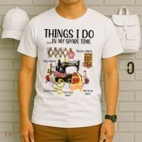 Things I Do In My Spare Time Funny Quilting Sewing Theme T-Shirt thumb 6