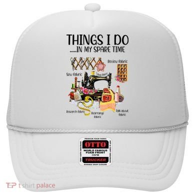 Things I Do In My Spare Time Funny Quilting Sewing Theme Hat