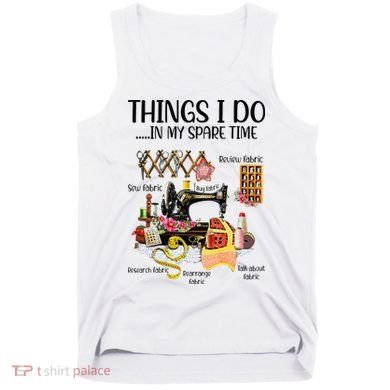 Things I Do In My Spare Time Funny Quilting Sewing Theme Tank Top