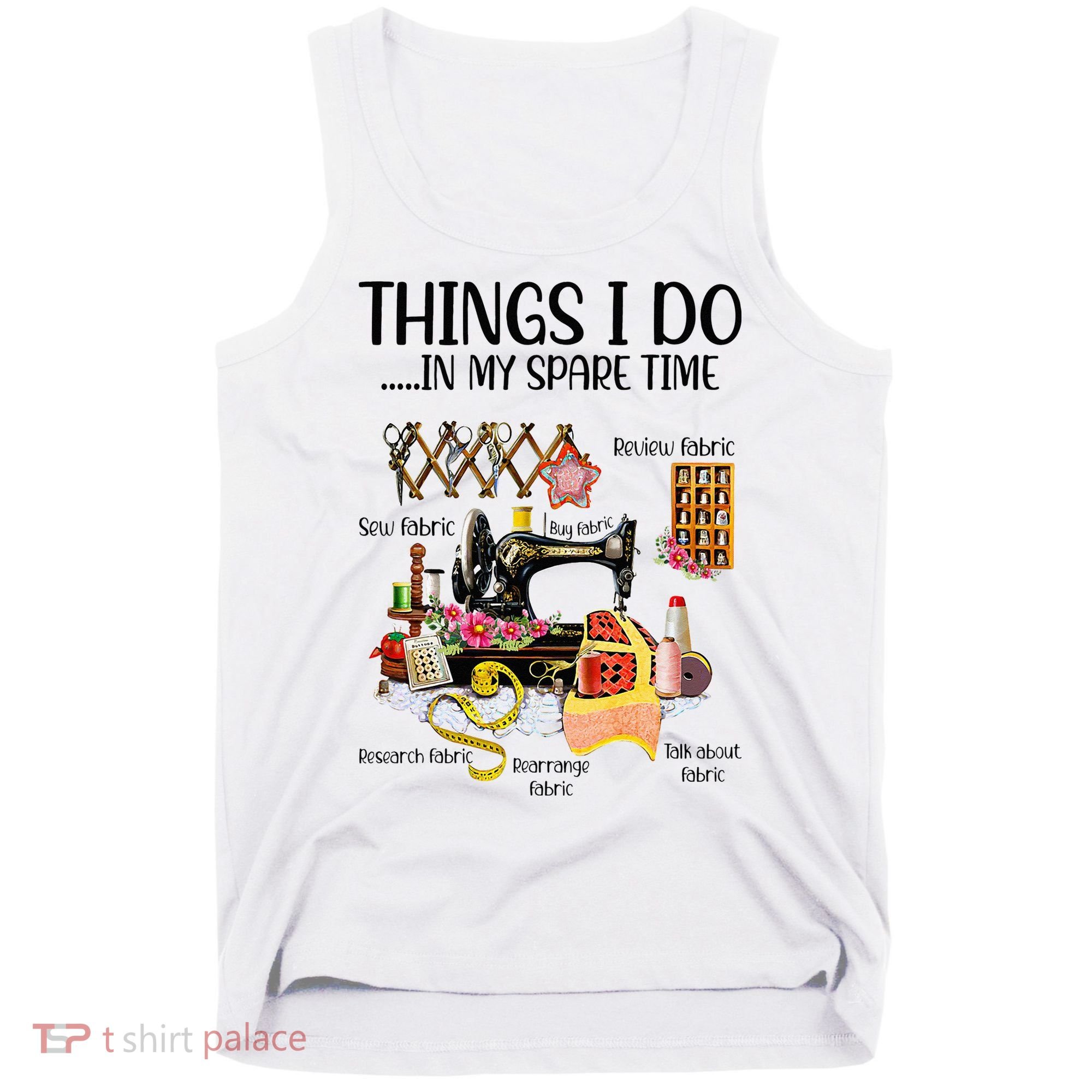 Things I Do In My Spare Time Funny Quilting Sewing Theme Tank Top