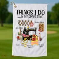 Things I Do In My Spare Time Funny Quilting Sewing Theme Golf Towel thumb 1