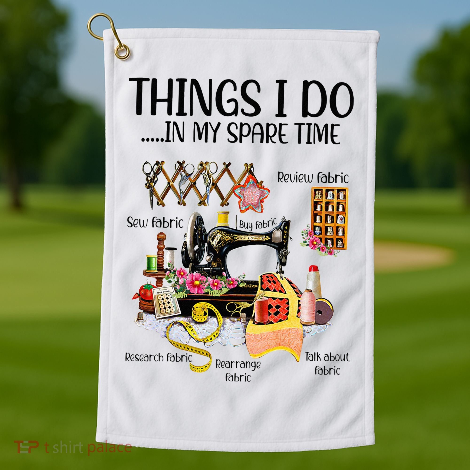 Things I Do In My Spare Time Funny Quilting Sewing Theme Golf Towel
