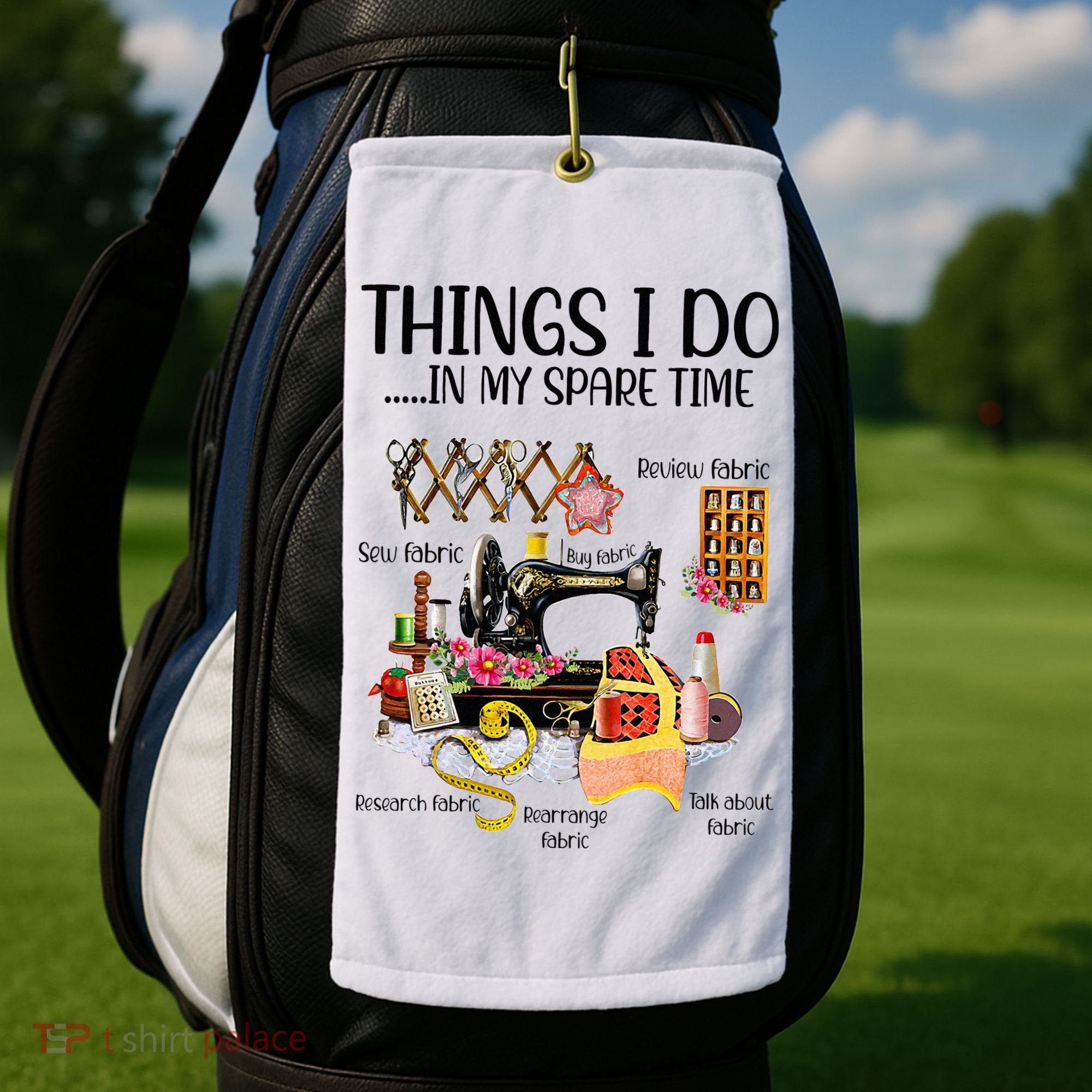 Things I Do In My Spare Time Funny Quilting Sewing Theme Golf Towel