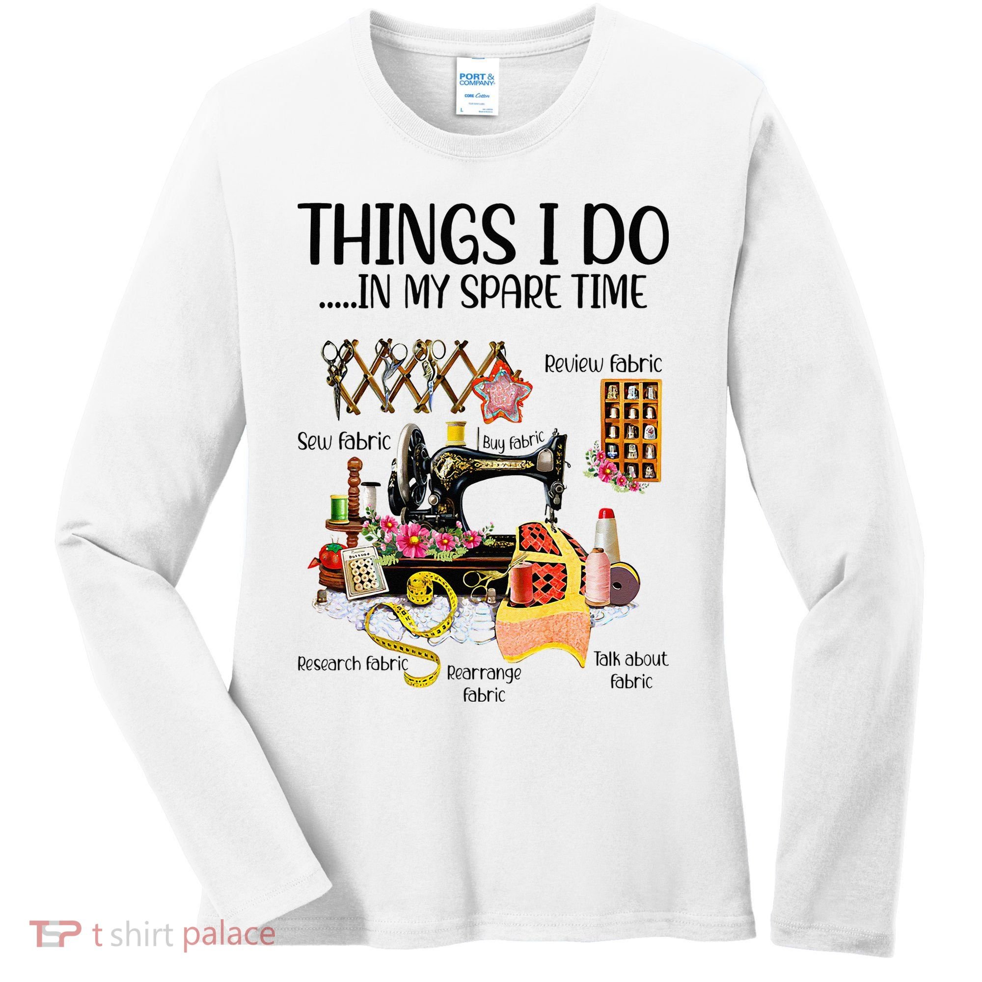 Things I Do In My Spare Time Funny Quilting Sewing Theme Women's Long Sleeve Shirt