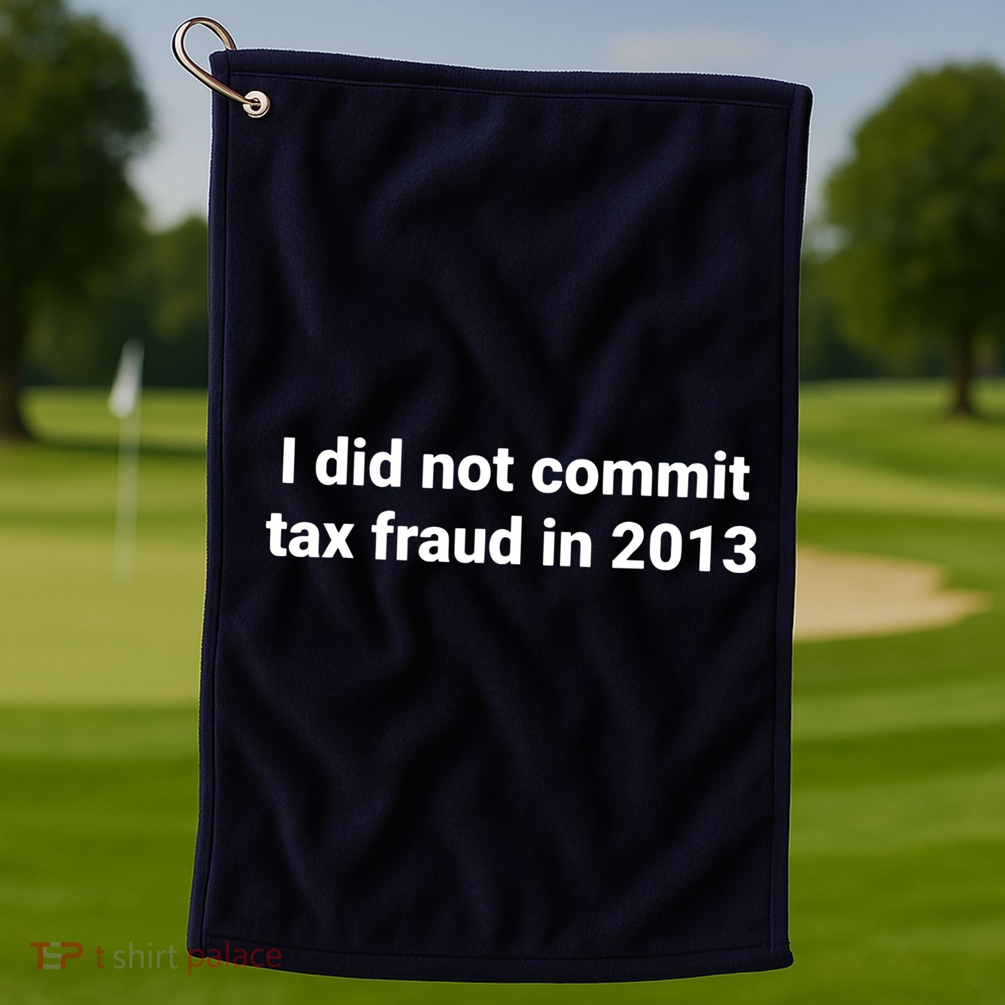 Tax I Did Not Commit Tax Fraud In Funny Joke For Dad Golf Towel