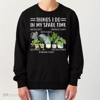 Things I Do In My Spare Time Water Plants Women's Sweatshirt thumb 0