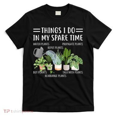 Things I Do In My Spare Time Water Plants T-Shirt