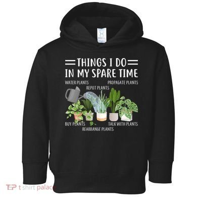 Things I Do In My Spare Time Water Plants Toddler Hoodie