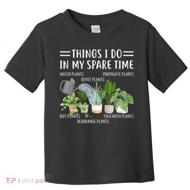 Things I Do In My Spare Time Water Plants Toddler T-Shirt