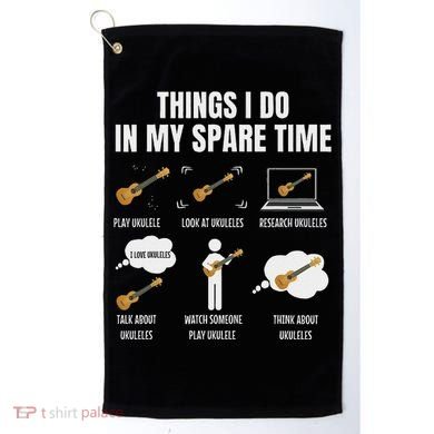 Things I Do In My Spare Time Ukulele Player Golf Towel