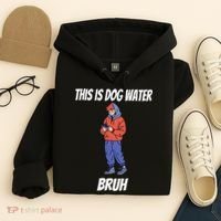 This Is Dog Water Bruh You Doing Too Much Hoodie thumb 4