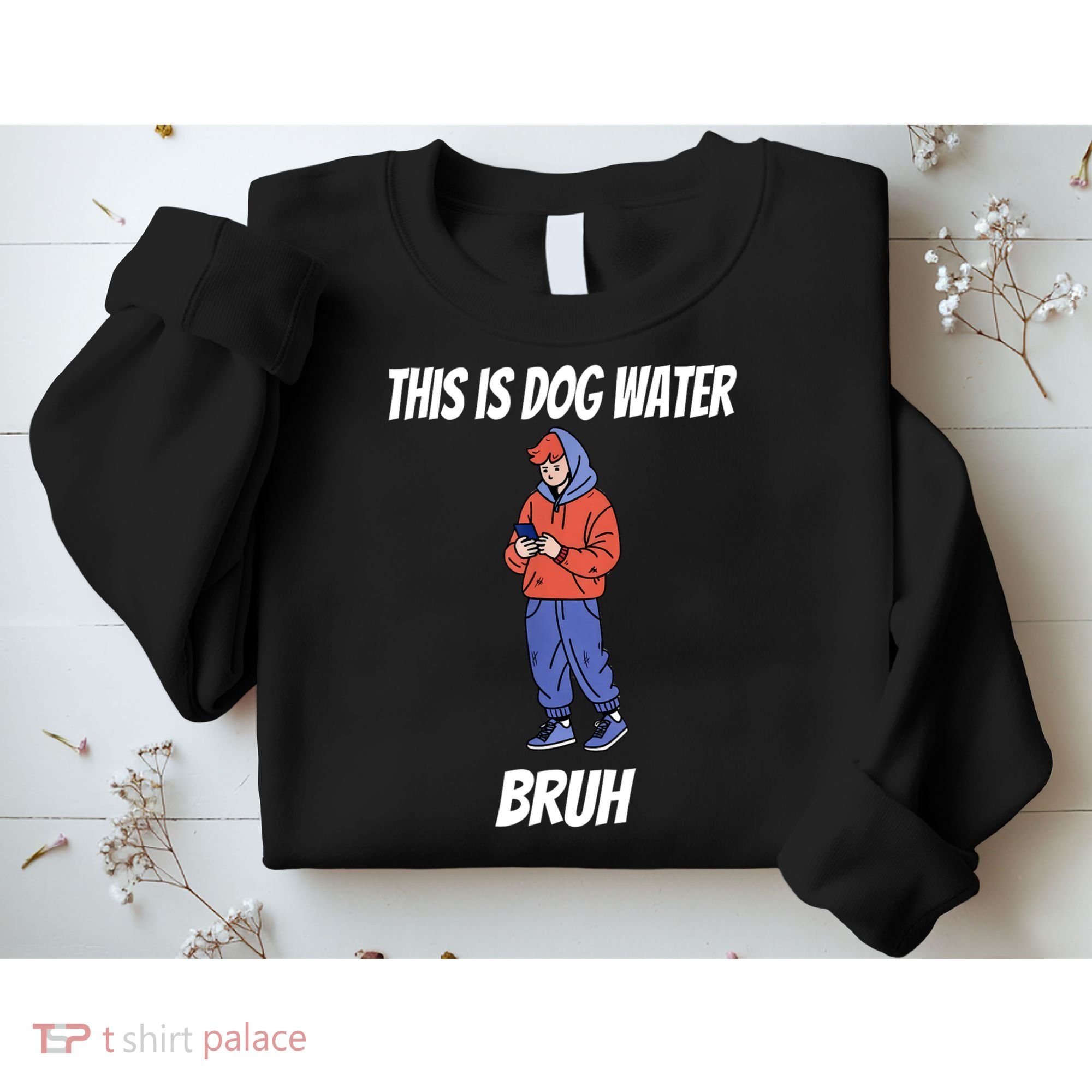 This Is Dog Water Bruh You Doing Too Much Sweatshirt