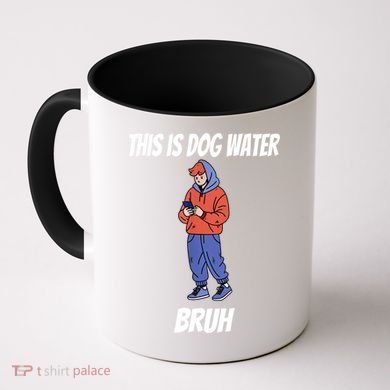This Is Dog Water Bruh You Doing Too Much Coffee Mug