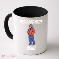 This Is Dog Water Bruh You Doing Too Much Coffee Mug thumb 0