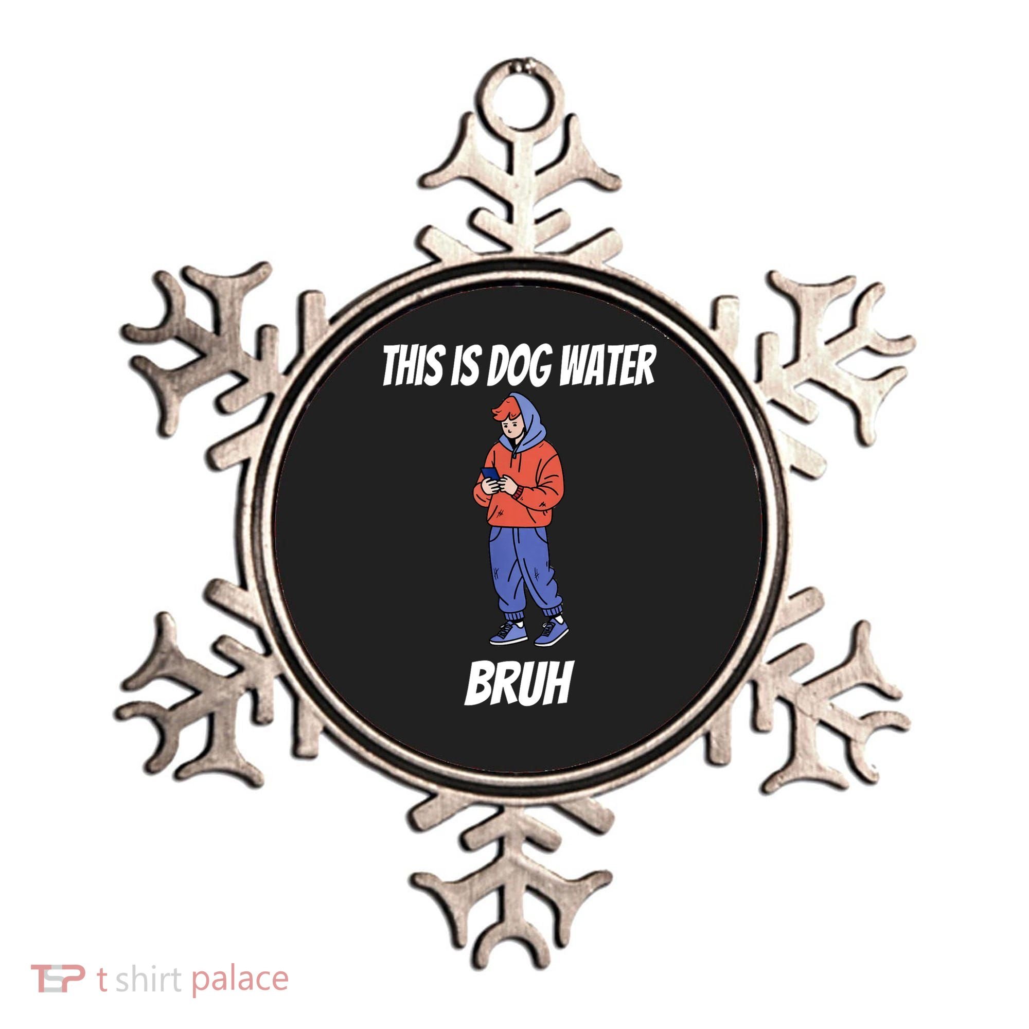 This Is Dog Water Bruh You Doing Too Much Ornament