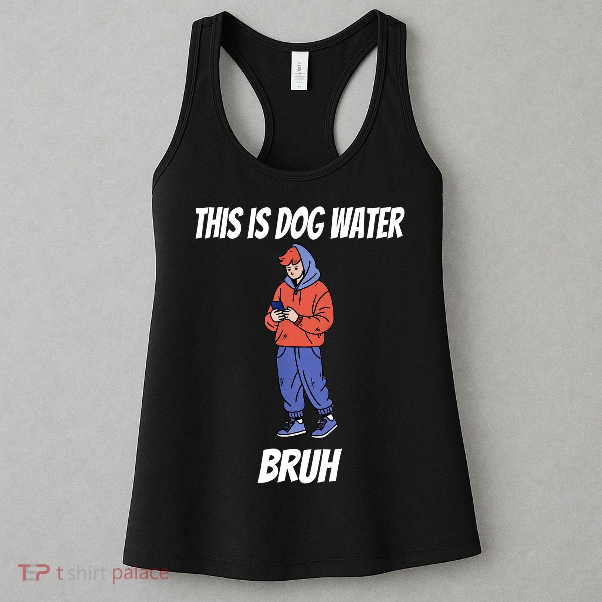 This Is Dog Water Bruh You Doing Too Much Women's Tank Top