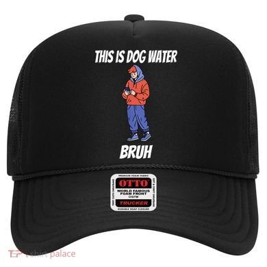 This Is Dog Water Bruh You Doing Too Much Hat