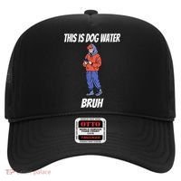 This Is Dog Water Bruh You Doing Too Much Hat thumb 0