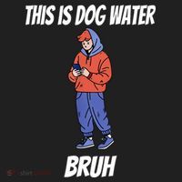 This Is Dog Water Bruh You Doing Too Much Hat thumb 2