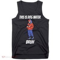 This Is Dog Water Bruh You Doing Too Much Tank Top thumb 0