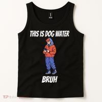 This Is Dog Water Bruh You Doing Too Much Tank Top thumb 2