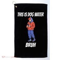 This Is Dog Water Bruh You Doing Too Much Golf Towel thumb 0