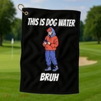 This Is Dog Water Bruh You Doing Too Much Golf Towel thumb 1