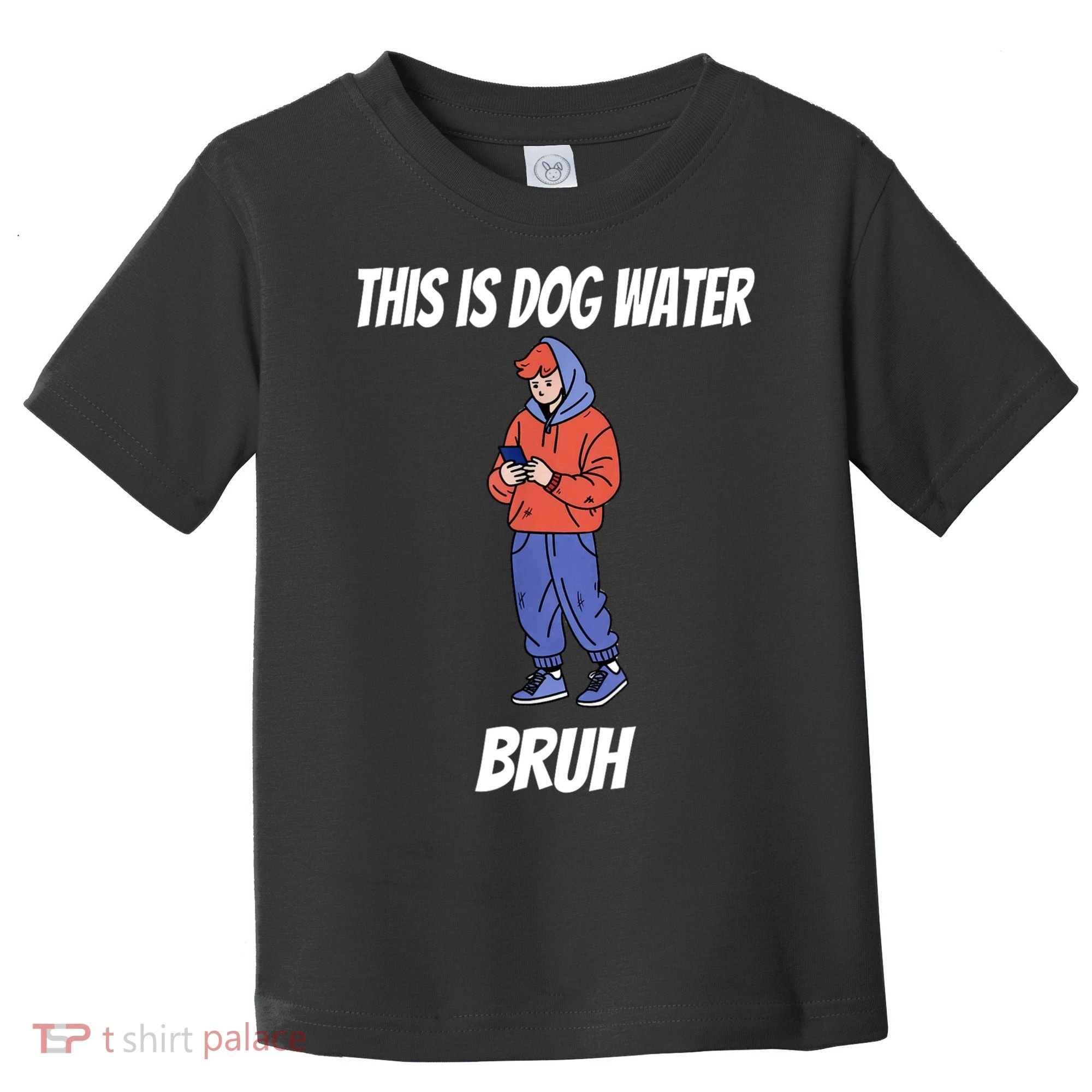 This Is Dog Water Bruh You Doing Too Much Toddler T-Shirt