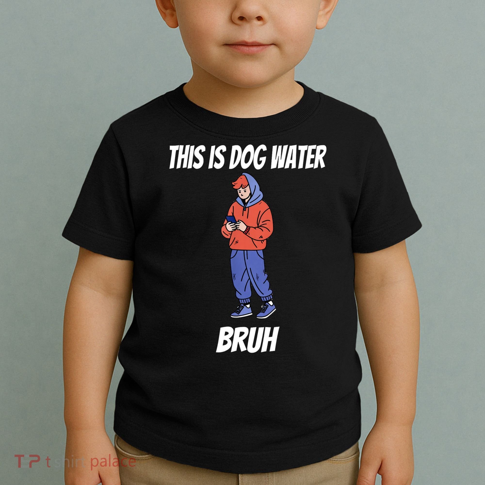 This Is Dog Water Bruh You Doing Too Much Toddler T-Shirt