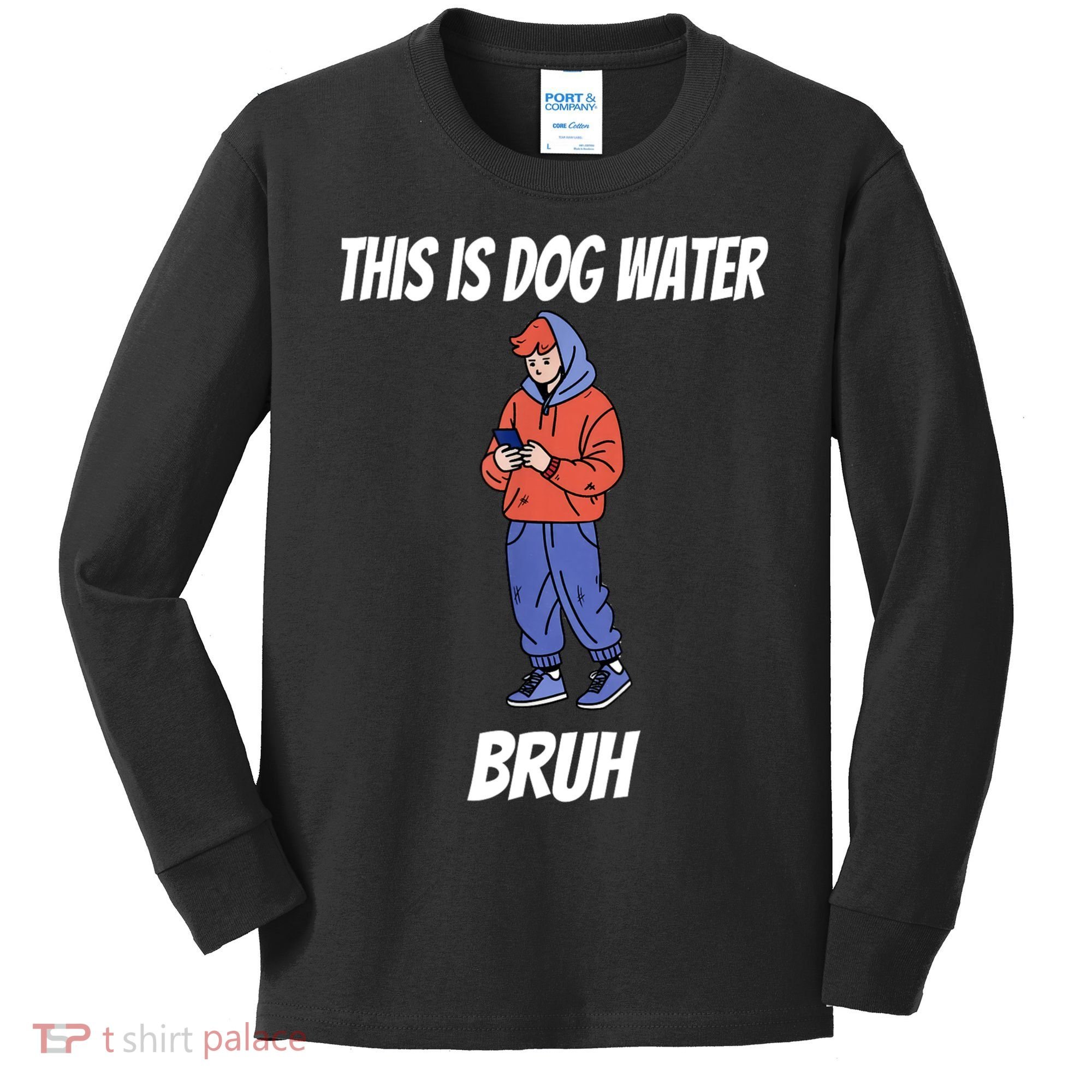 This Is Dog Water Bruh You Doing Too Much Kids Long Sleeve Shirt