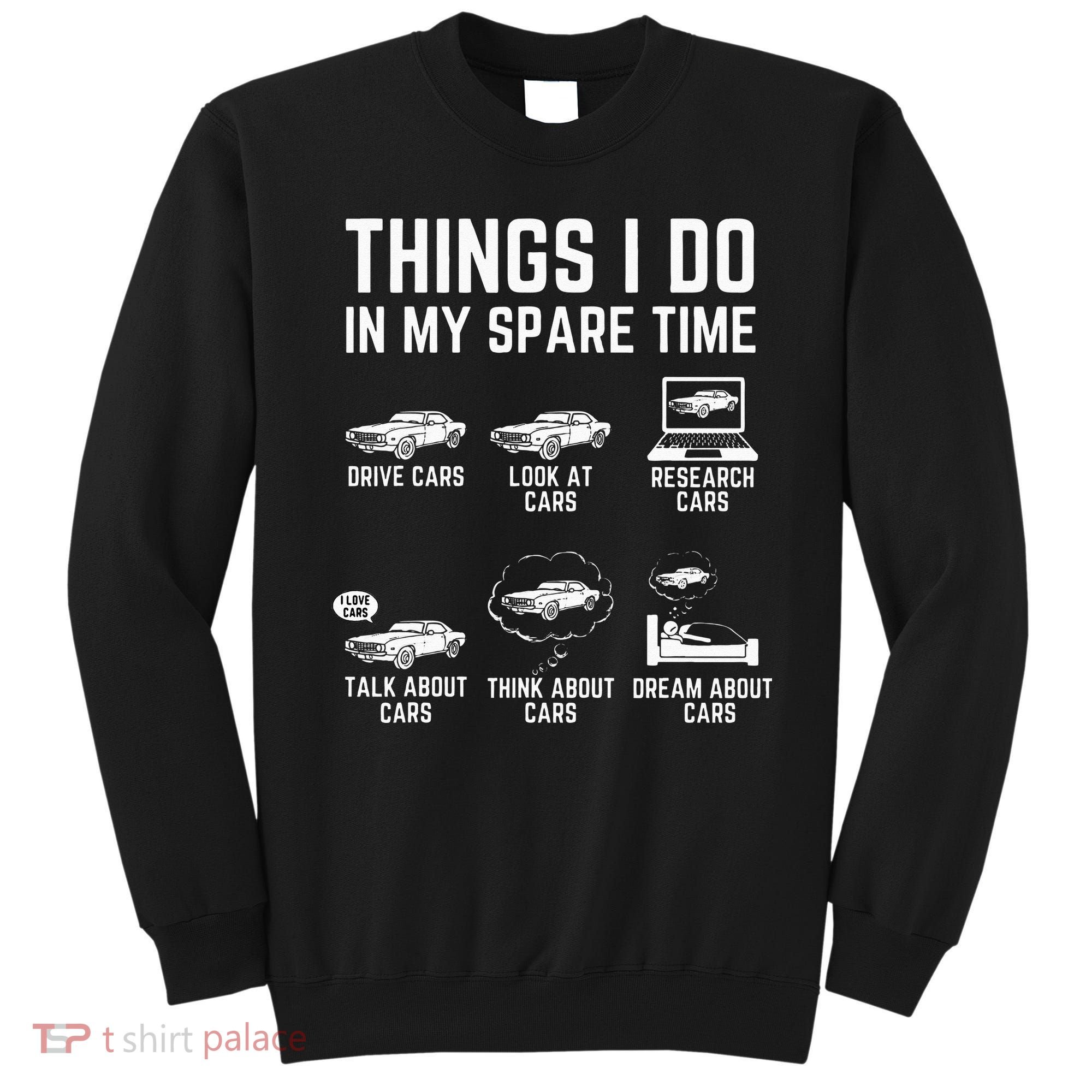 Things I Do In My Spare Time Funny Car Guy Car Enthusiast Sweatshirt