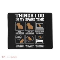 Things I Do In My Spare Time Capybara Funny Capybaras Rodent  Mousepad thumb 0