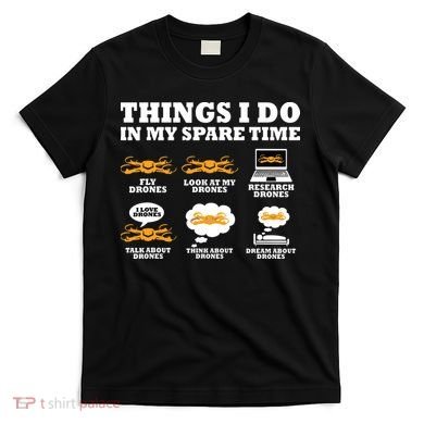 Things I Do In My Spare Time Drone Pilot Quadcopter FPV T-Shirt