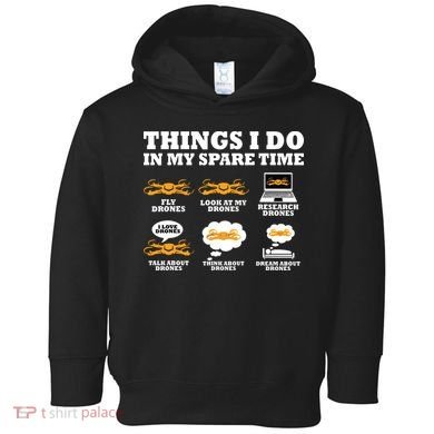 Things I Do In My Spare Time Drone Pilot Quadcopter FPV Toddler Hoodie