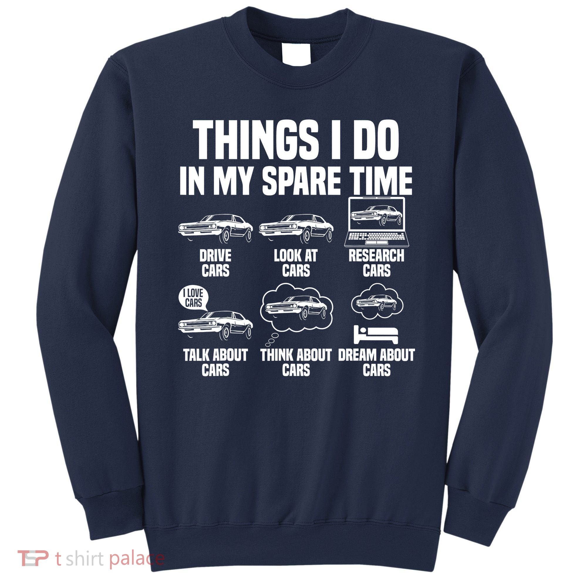 Things I Do In My Spare Time Car Enthusiast Classic Car Guy Sweatshirt
