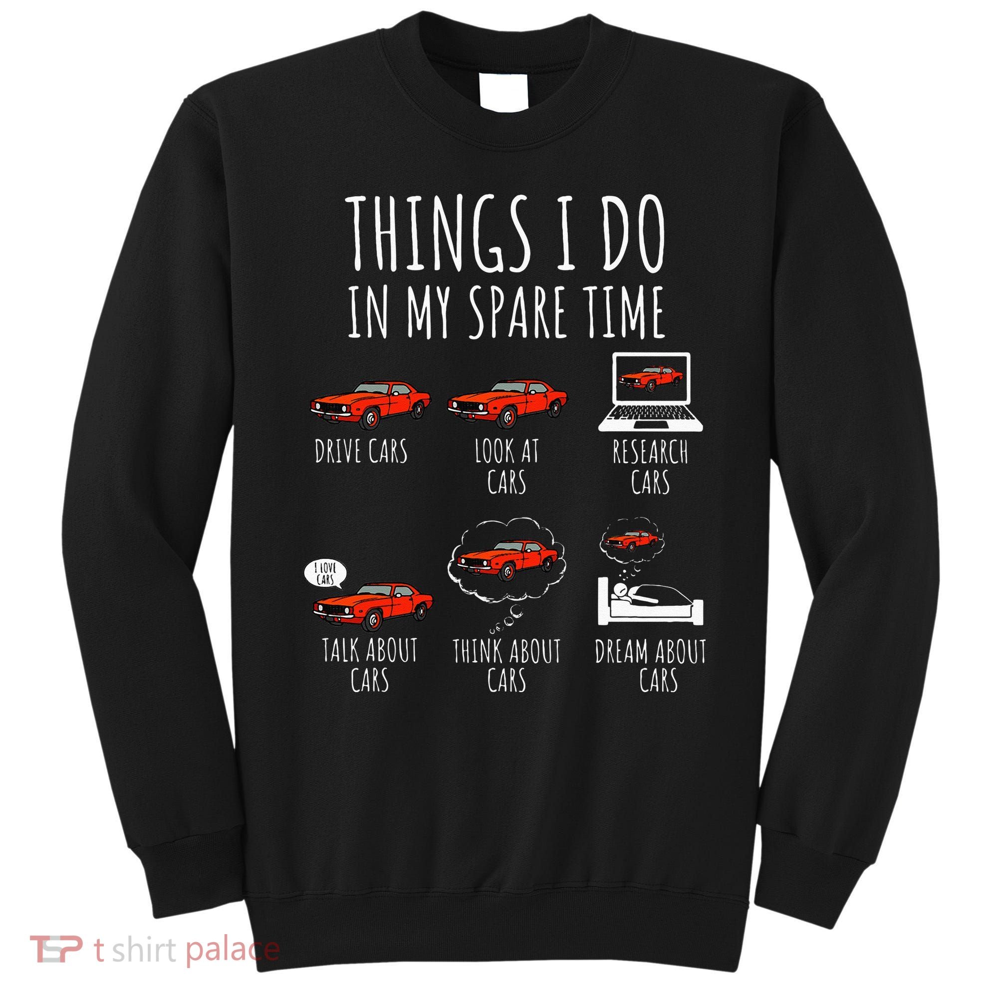 Things I Do In My Spare Time Funny Car Enthusiast Car Lover Sweatshirt