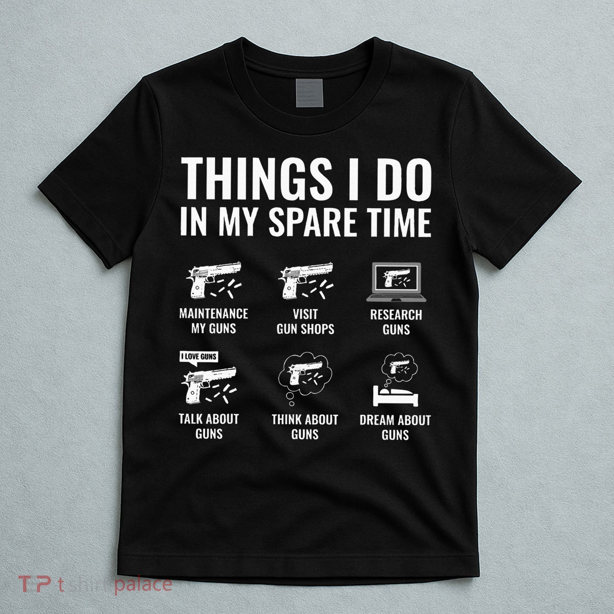 Things I Do In My Spare Time Funny Gun Lover Gun Enthusiast T-Shirt