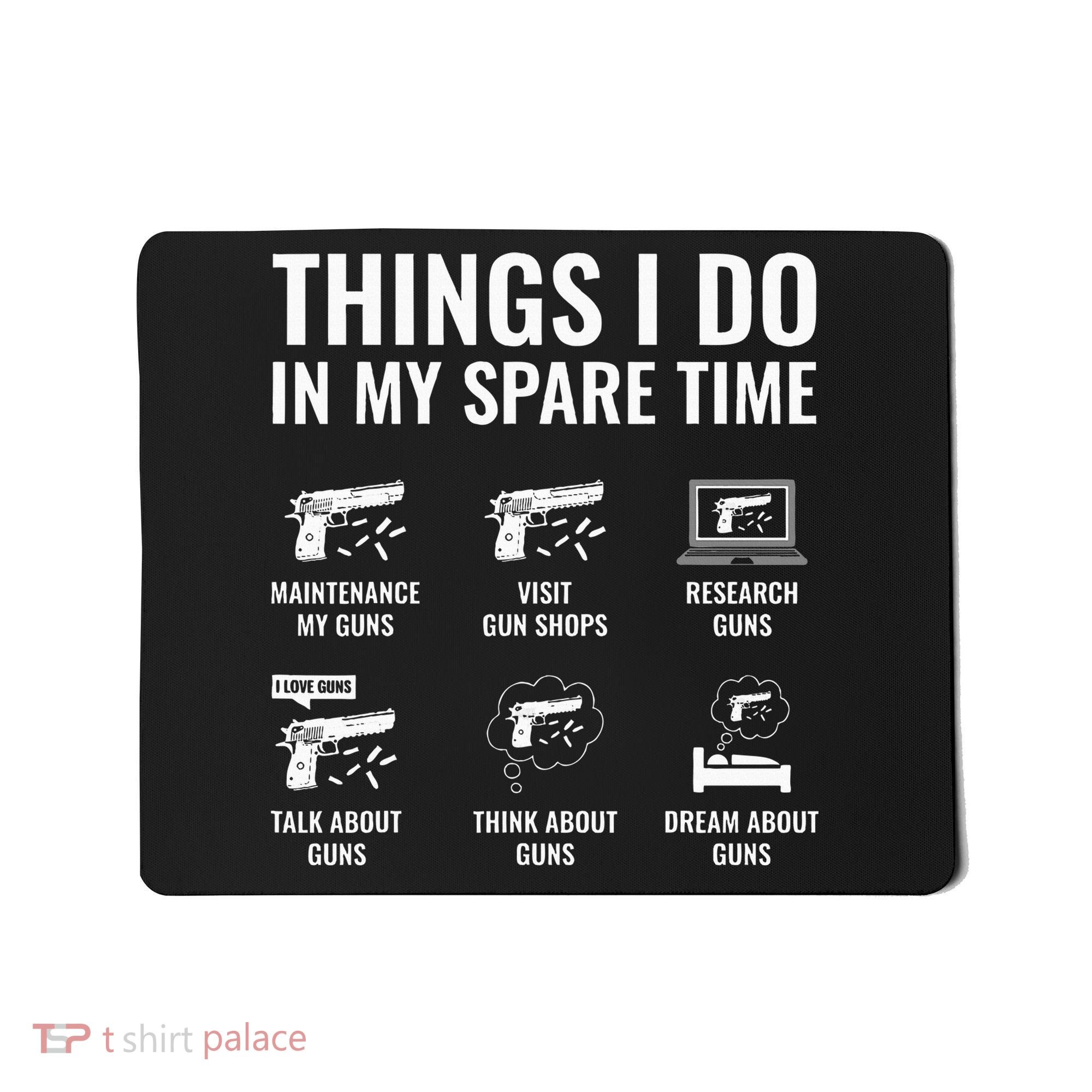 Things I Do In My Spare Time Funny Gun Lover Gun Enthusiast Mousepad