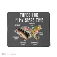 Thing I Do In My Spare Time Fishing Funny Mousepad thumb 0