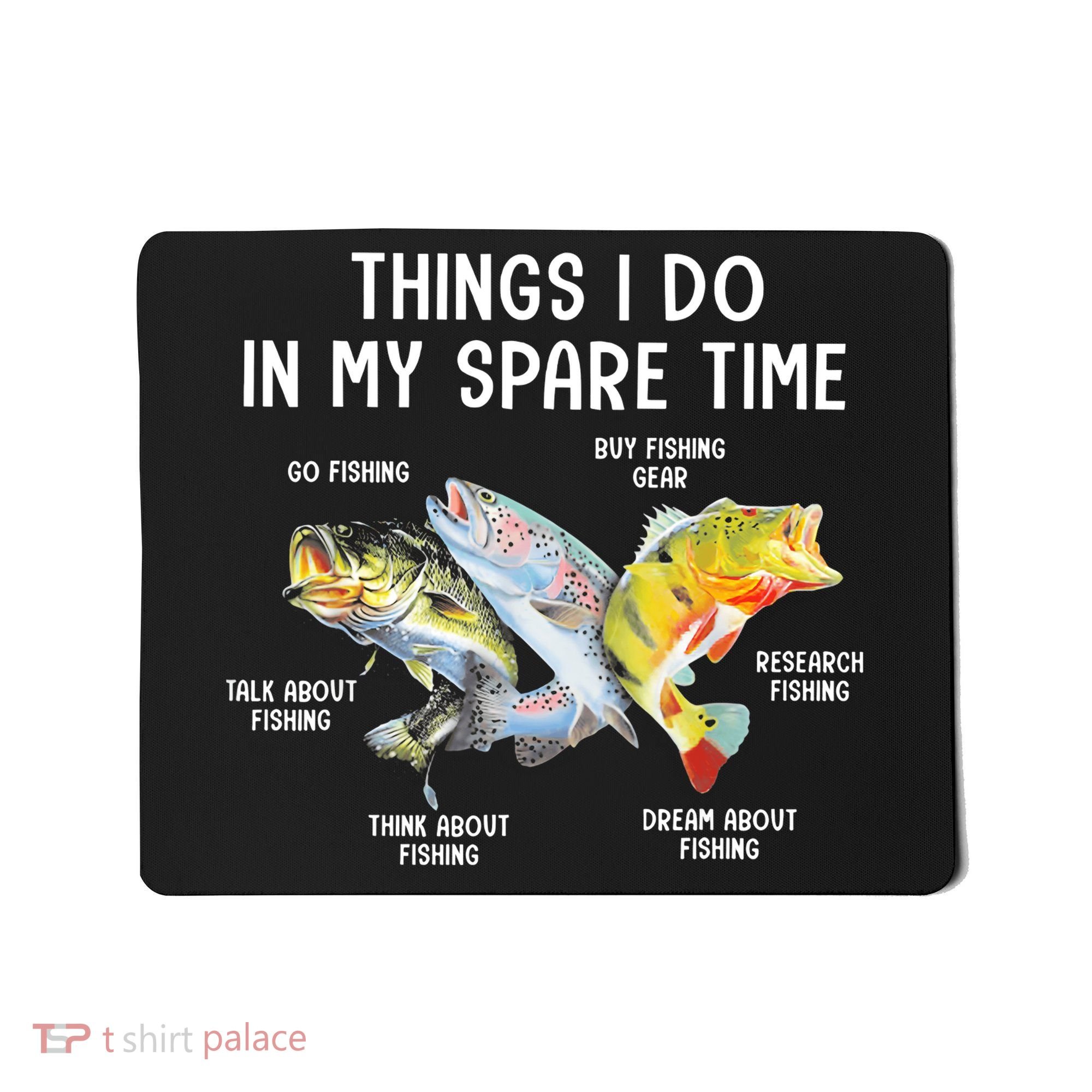 Things I Do In My Spare Time Funny Fishing Mousepad
