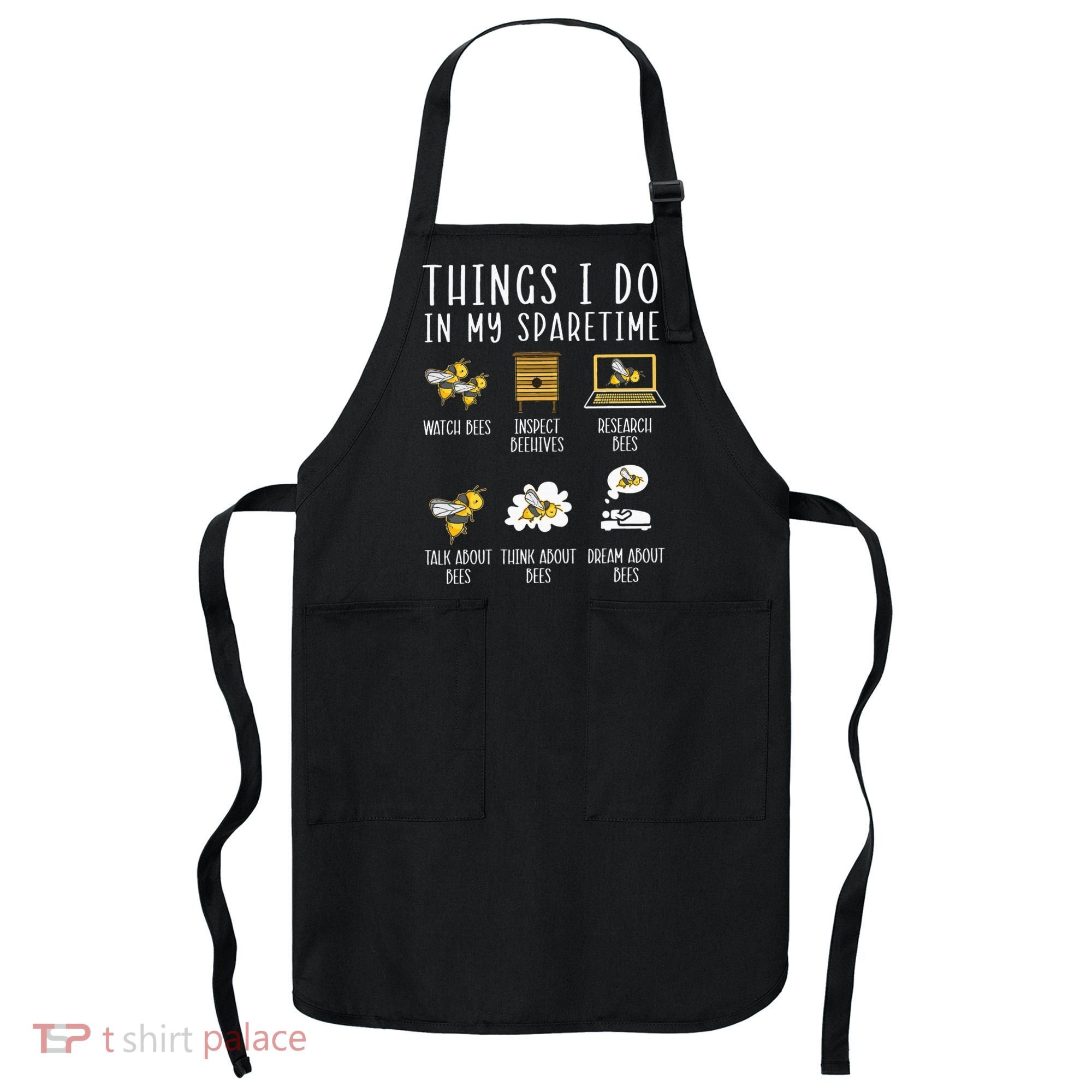 Things I Do In My Spare Time Beekeeper Beekeeping Apiarist Apron