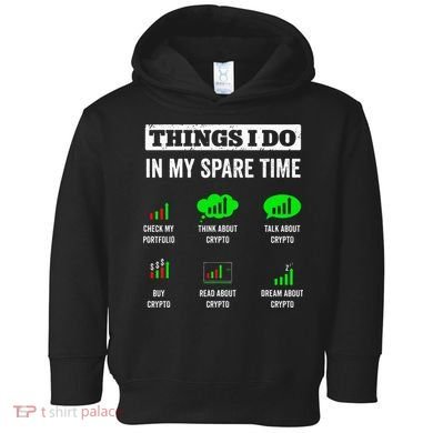 Things I Do In My Spare Time Trading Funny Crypto Investing Toddler Hoodie