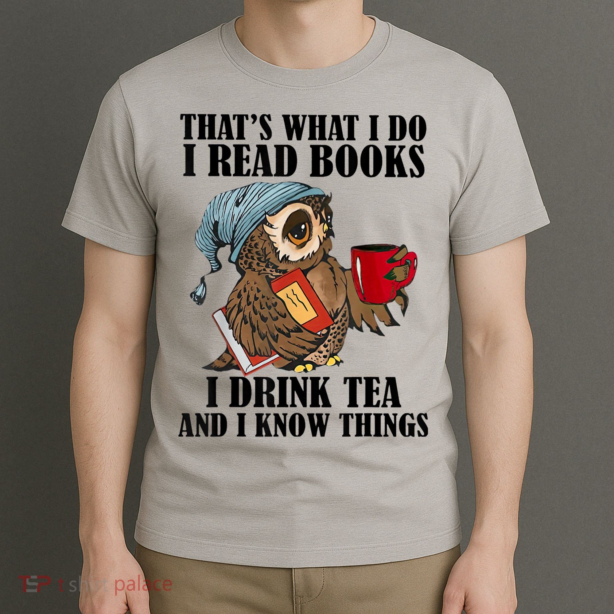Thats I Do I Read Books Drink Tea And Know Things Funny Owl T-Shirt